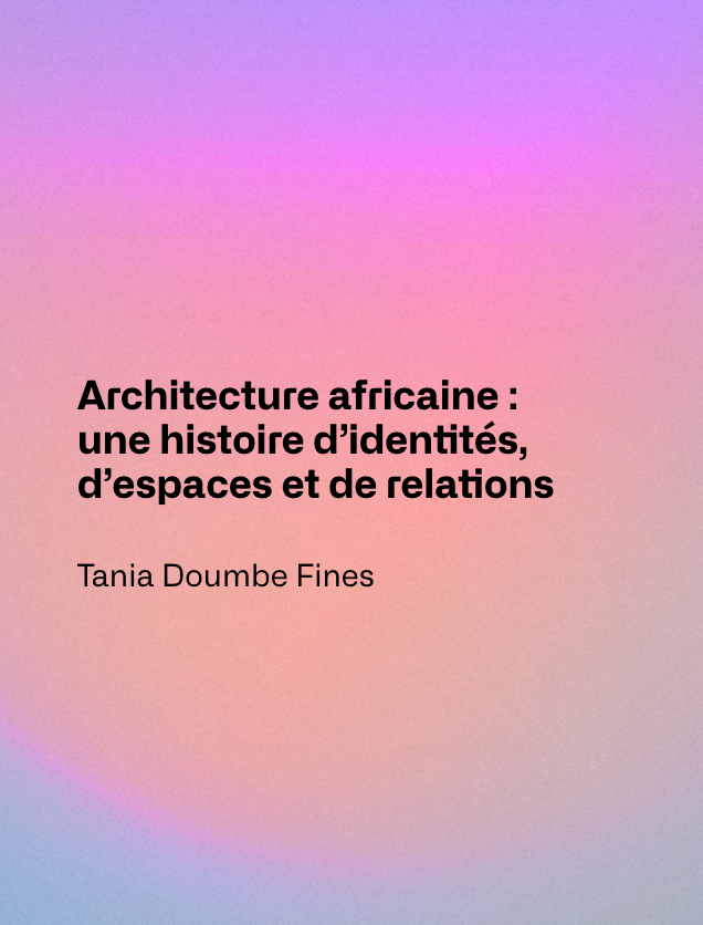 Architecture africaine une histoire d'identités, d'espaces et de relations
